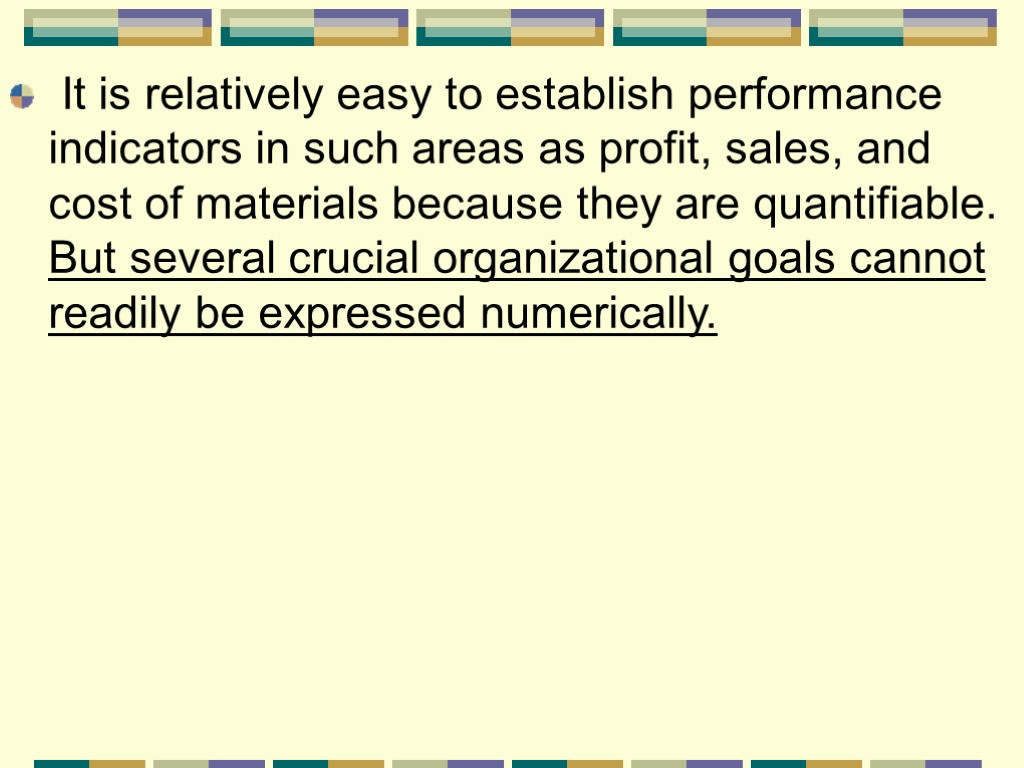 It is relatively easy to establish performance indicators in such areas as profit, sales,